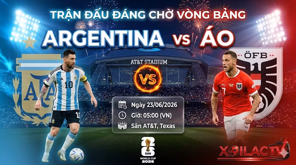 Nhận định Argentina vs Áo (5h00 ngày 23/6/2026): Bản lĩnh nhà vua trước bão Pressing